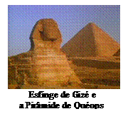 Caixa de texto:  
         Esfinge de Giz e 
     a Pirmide de Quops

